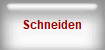 Schneiden