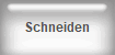 Schneiden